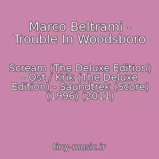 کاور آهنگ Marco Beltrami - Trouble In Woodsboro از Scream (The Deluxe Edition) - Ost / Krik (The Deluxe Edition) - Saundtrek (Score) (1996) (2011)