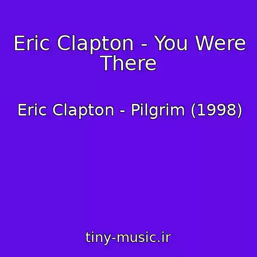 کاور آهنگ Eric Clapton - You Were There از Eric Clapton - Pilgrim (1998)
