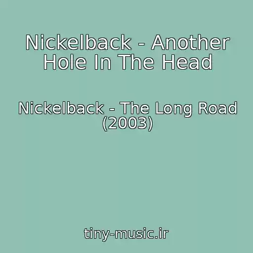 کاور آهنگ Nickelback - Another Hole In The Head از Nickelback - The Long Road (2003)