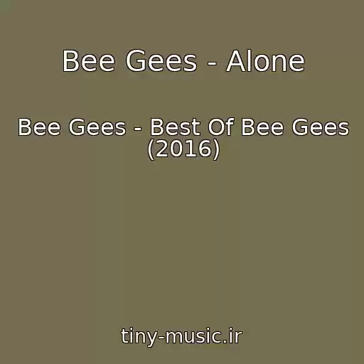 کاور آهنگ Bee Gees - Alone از Bee Gees - Best Of Bee Gees (2016)