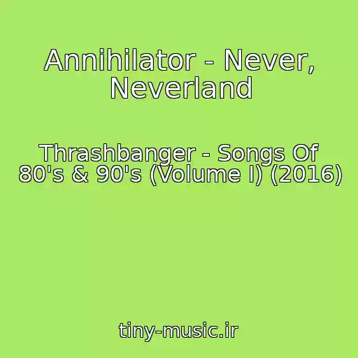 کاور آهنگ Annihilator - Never, Neverland از Thrashbanger - Songs Of 80's & 90's (Volume I) (2016)