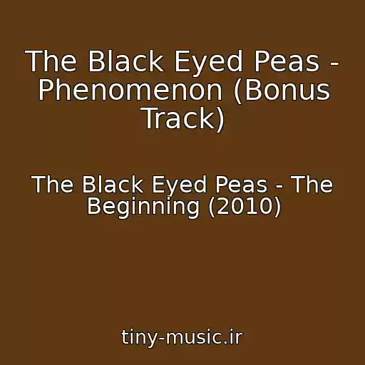 کاور آهنگ The Black Eyed Peas - Phenomenon (Bonus Track) از The Black Eyed Peas - The Beginning (2010)