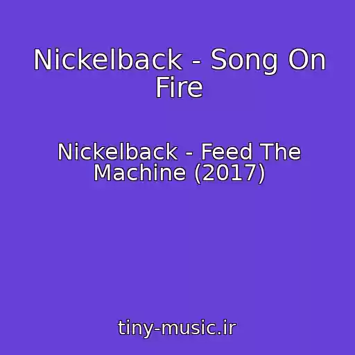کاور آهنگ Nickelback - Song On Fire از Nickelback - Feed The Machine (2017)
