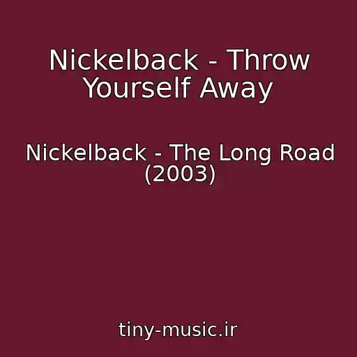کاور آهنگ Nickelback - Throw Yourself Away از Nickelback - The Long Road (2003)