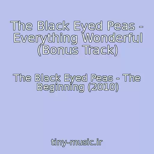 کاور آهنگ The Black Eyed Peas - Everything Wonderful (Bonus Track) از The Black Eyed Peas - The Beginning (2010)