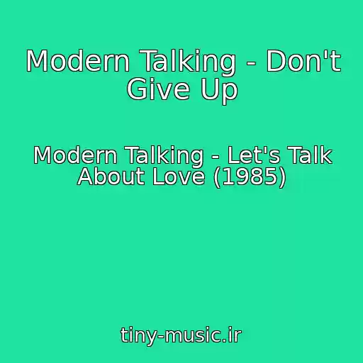 کاور آهنگ Modern Talking - Don't Give Up از Modern Talking - Let's Talk About Love (1985)