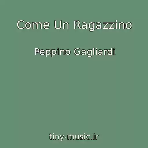 کاور آهنگ Come Un Ragazzino از Peppino Gagliardi