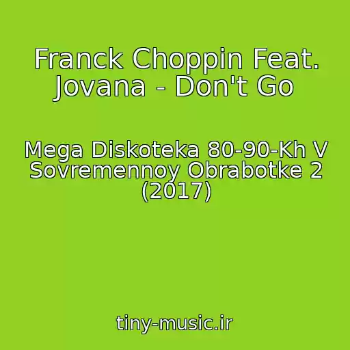 کاور آهنگ Franck Choppin Feat. Jovana - Don't Go از Mega Diskoteka 80-90-Kh V Sovremennoy Obrabotke 2 (2017)