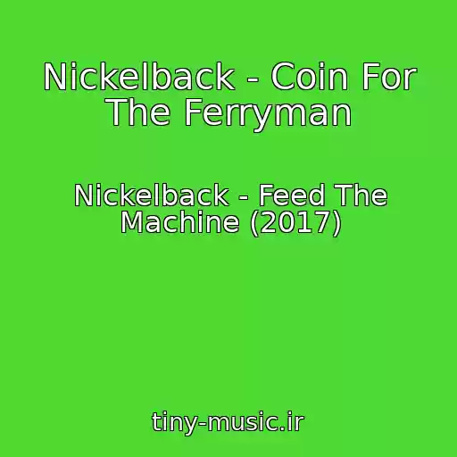 کاور آهنگ Nickelback - Coin For The Ferryman از Nickelback - Feed The Machine (2017)