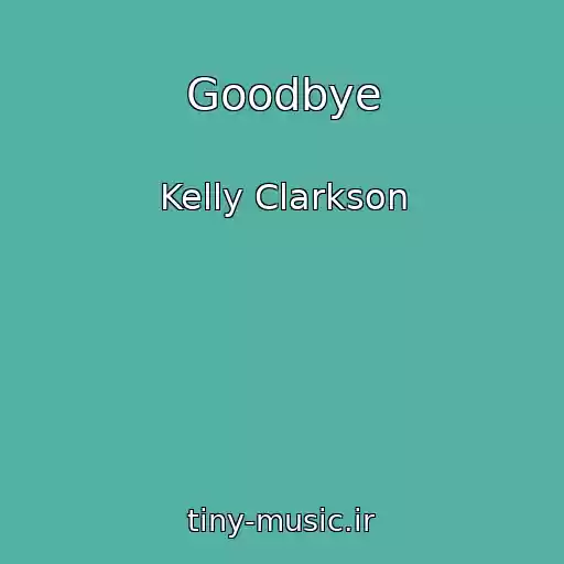 کاور آهنگ Goodbye از Kelly Clarkson