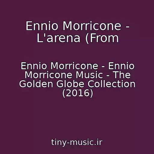 کاور آهنگ Ennio Morricone - L'arena (From از Ennio Morricone - Ennio Morricone Music - The Golden Globe Collection (2016)