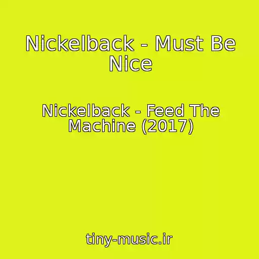 کاور آهنگ Nickelback - Must Be Nice از Nickelback - Feed The Machine (2017)