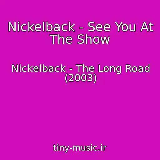 کاور آهنگ Nickelback - See You At The Show از Nickelback - The Long Road (2003)