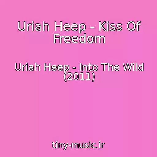کاور آهنگ Uriah Heep - Kiss Of Freedom از Uriah Heep - Into The Wild (2011)