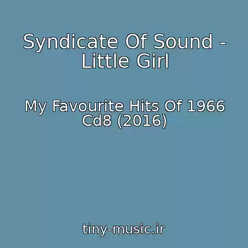 کاور آهنگ Syndicate Of Sound - Little Girl از My Favourite Hits Of 1966 Cd8 (2016)