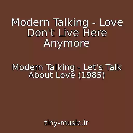 کاور آهنگ Modern Talking - Love Don't Live Here Anymore از Modern Talking - Let's Talk About Love (1985)