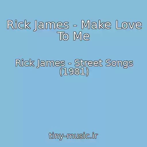 کاور آهنگ Rick James - Make Love To Me از Rick James - Street Songs (1981)