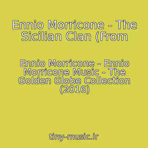 کاور آهنگ Ennio Morricone - The Sicilian Clan (From از Ennio Morricone - Ennio Morricone Music - The Golden Globe Collection (2016)