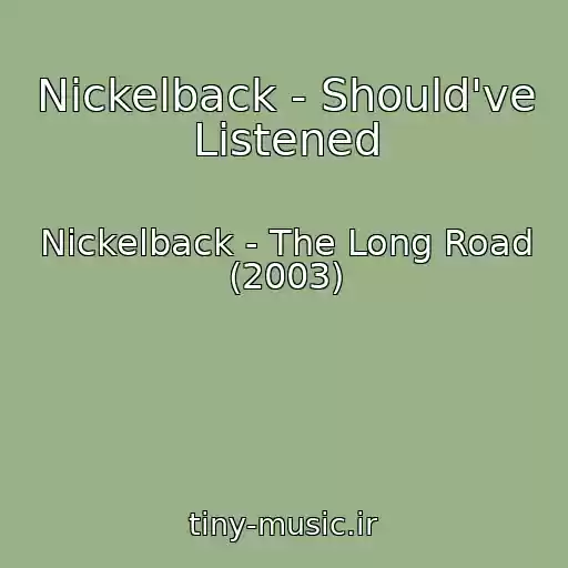 کاور آهنگ Nickelback - Should've Listened از Nickelback - The Long Road (2003)