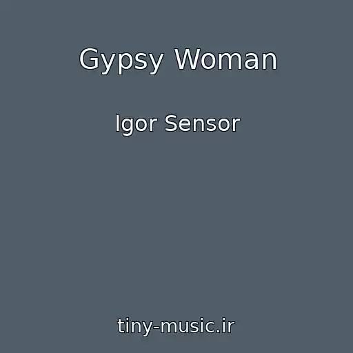 کاور آهنگ Gypsy Woman از Igor Sensor