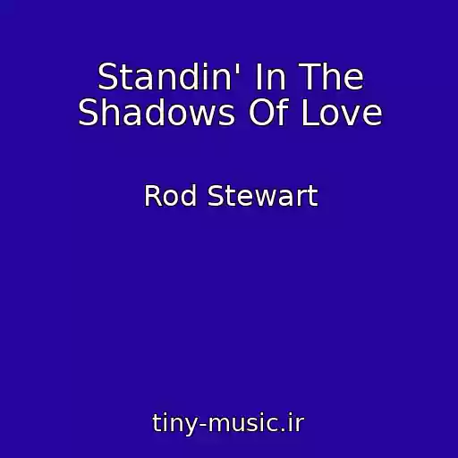 کاور آهنگ Standin' In The Shadows Of Love از Rod Stewart