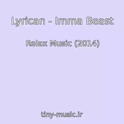 کاور آهنگ Lyrican - Imma Beast از Relax Music (2014)