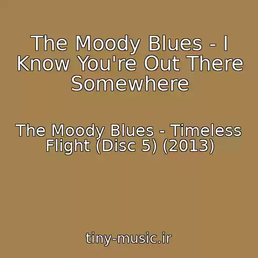 کاور آهنگ The Moody Blues - I Know You're Out There Somewhere از The Moody Blues - Timeless Flight (Disc 5) (2013)