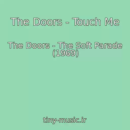 کاور آهنگ The Doors - Touch Me از The Doors - The Soft Parade (1969)