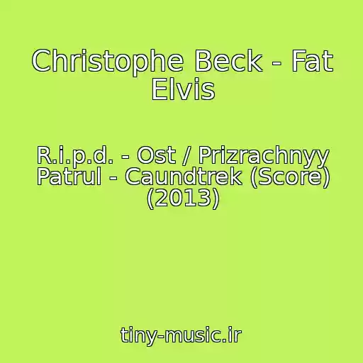 کاور آهنگ Christophe Beck - Fat Elvis از R.i.p.d. - Ost / Prizrachnyy Patrul - Caundtrek (Score) (2013)