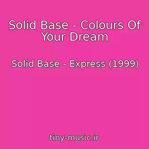 کاور آهنگ Solid Base - Colours Of Your Dream از Solid Base - Express (1999)