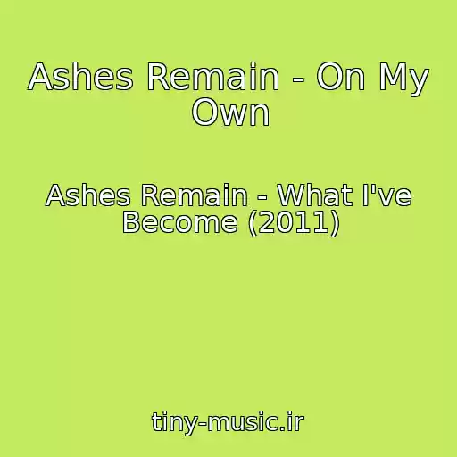 کاور آهنگ Ashes Remain - On My Own از Ashes Remain - What I've Become (2011)