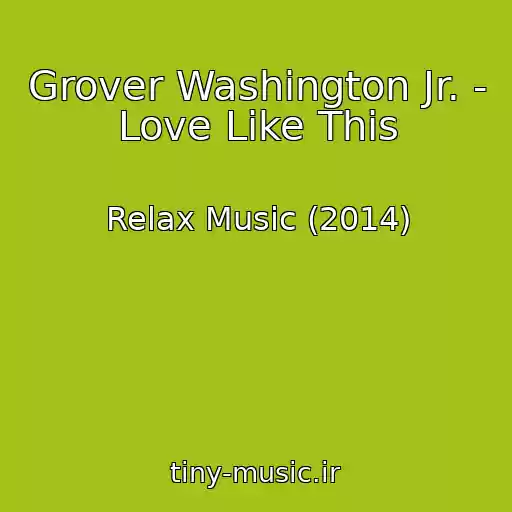 کاور آهنگ Grover Washington Jr. - Love Like This از Relax Music (2014)