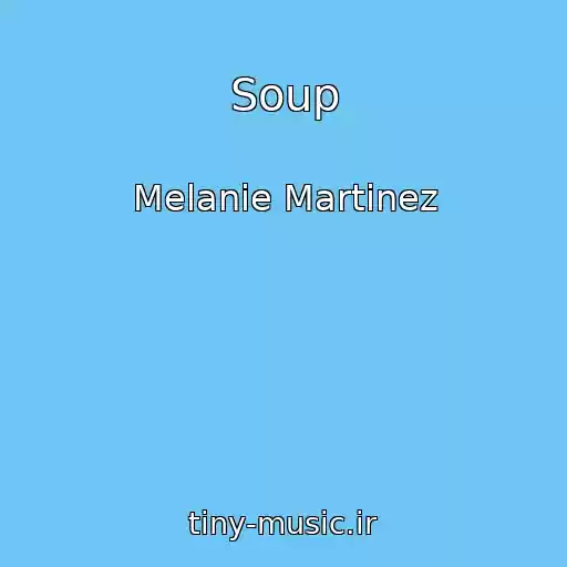 کاور آهنگ Soup از Melanie Martinez
