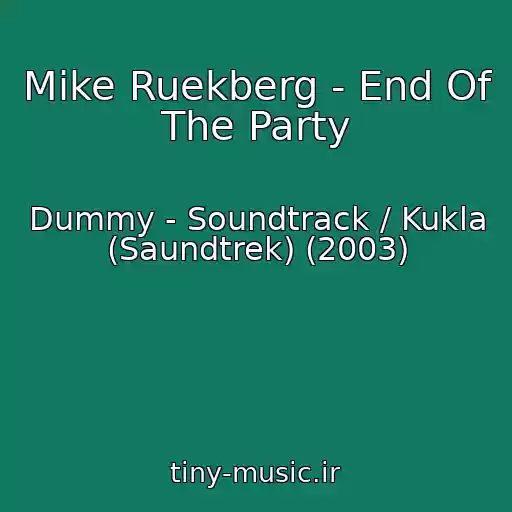 کاور آهنگ Mike Ruekberg - End Of The Party از Dummy - Soundtrack / Kukla (Saundtrek) (2003)