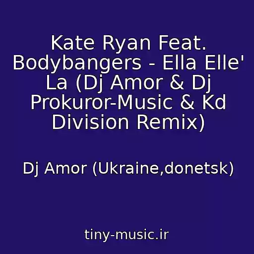 کاور آهنگ Kate Ryan Feat. Bodybangers - Ella Elle' La (Dj Amor & Dj Prokuror-Music & Kd Division Remix) از Dj Amor (Ukraine,donetsk)