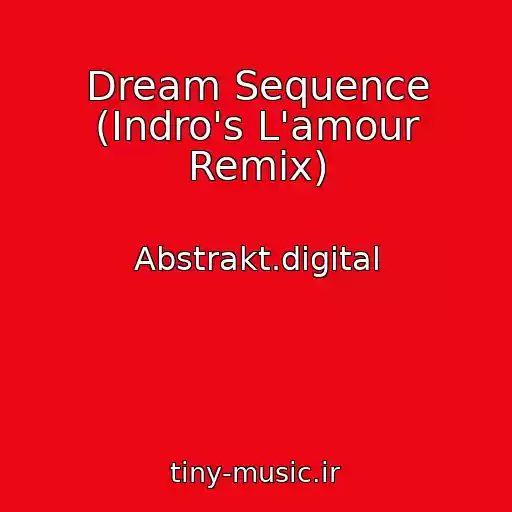 کاور آهنگ Dream Sequence (Indro's L'amour Remix) از Abstrakt.digital