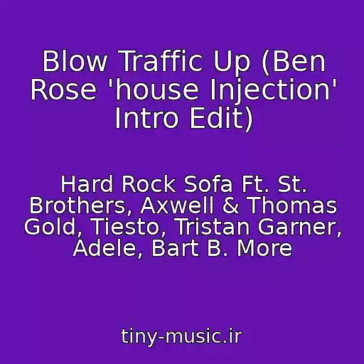 کاور آهنگ Blow Traffic Up (Ben Rose 'house Injection' Intro Edit) از Hard Rock Sofa Ft. St. Brothers, Axwell & Thomas Gold, Tiesto, Tristan Garner, Adele, Bart B. More