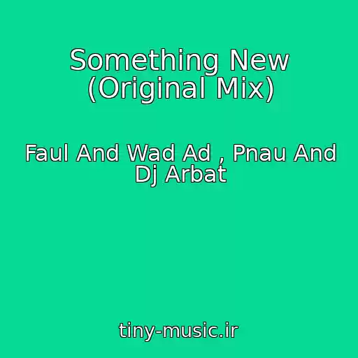 کاور آهنگ Something New (Original Mix) از Faul And Wad Ad , Pnau And Dj Arbat