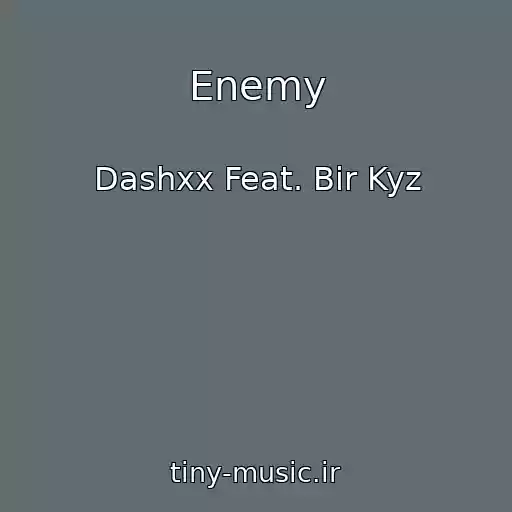 کاور آهنگ Enemy از Dashxx Feat. Bir Kyz