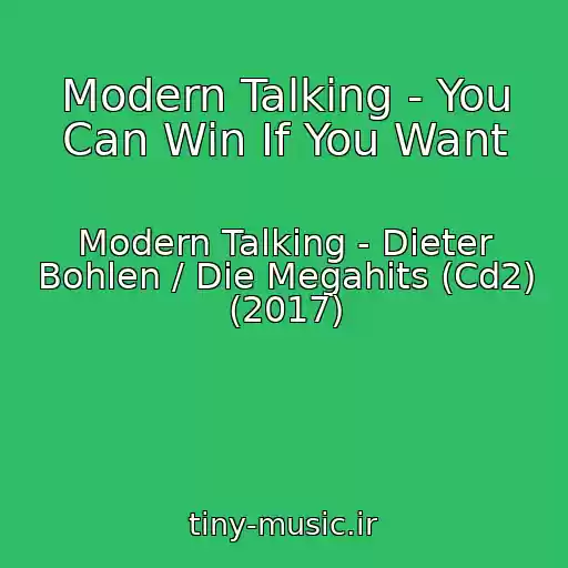 کاور آهنگ Modern Talking - You Can Win If You Want از Modern Talking - Dieter Bohlen / Die Megahits (Cd2) (2017)