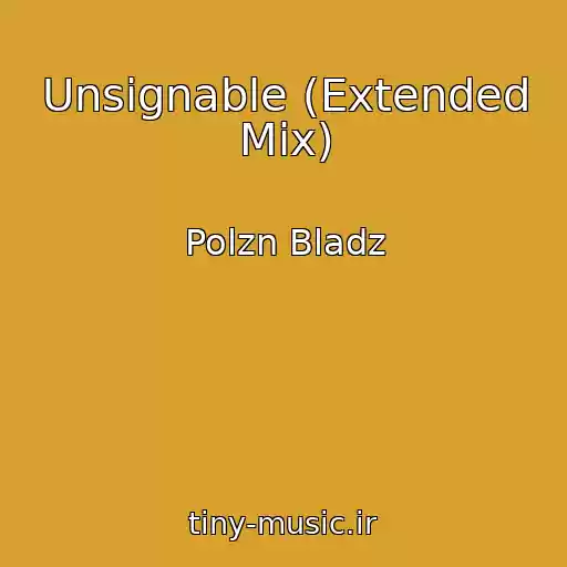 کاور آهنگ Unsignable (Extended Mix) از Polzn Bladz