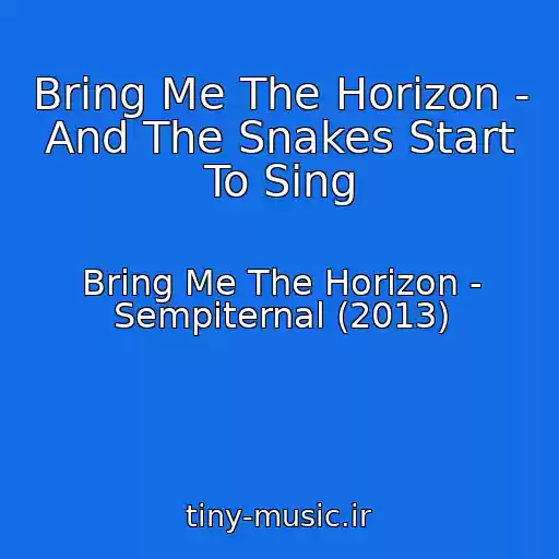 کاور آهنگ Bring Me The Horizon - And The Snakes Start To Sing از Bring Me The Horizon - Sempiternal (2013)