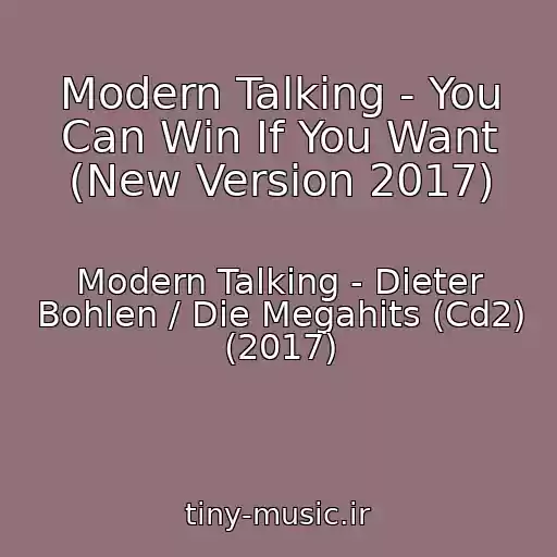 کاور آهنگ Modern Talking - You Can Win If You Want (New Version 2017) از Modern Talking - Dieter Bohlen / Die Megahits (Cd2) (2017)