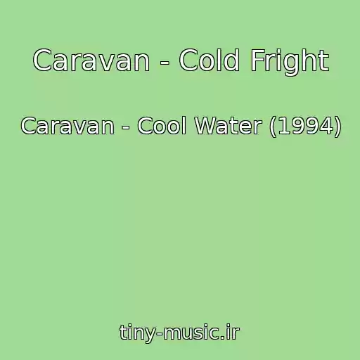 کاور آهنگ Caravan - Cold Fright از Caravan - Cool Water (1994)