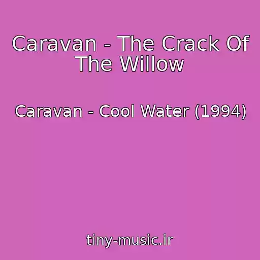 کاور آهنگ Caravan - The Crack Of The Willow از Caravan - Cool Water (1994)