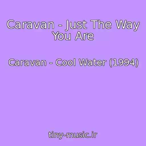 کاور آهنگ Caravan - Just The Way You Are از Caravan - Cool Water (1994)