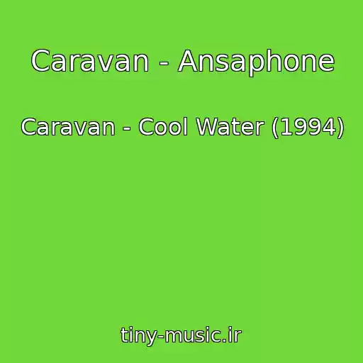کاور آهنگ Caravan - Ansaphone از Caravan - Cool Water (1994)