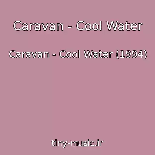 کاور آهنگ Caravan - Cool Water از Caravan - Cool Water (1994)