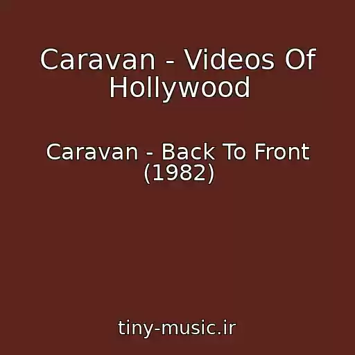 کاور آهنگ Caravan - Videos Of Hollywood از Caravan - Back To Front (1982)