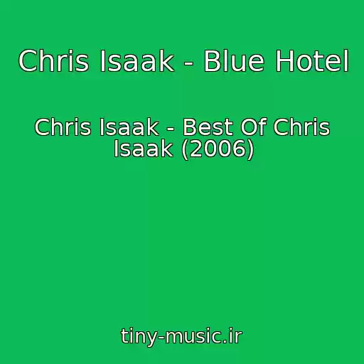 کاور آهنگ Chris Isaak - Blue Hotel از Chris Isaak - Best Of Chris Isaak (2006)